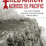 Red Arrow across the Pacific: The Thirty-Second Infantry Division during World War II cover image