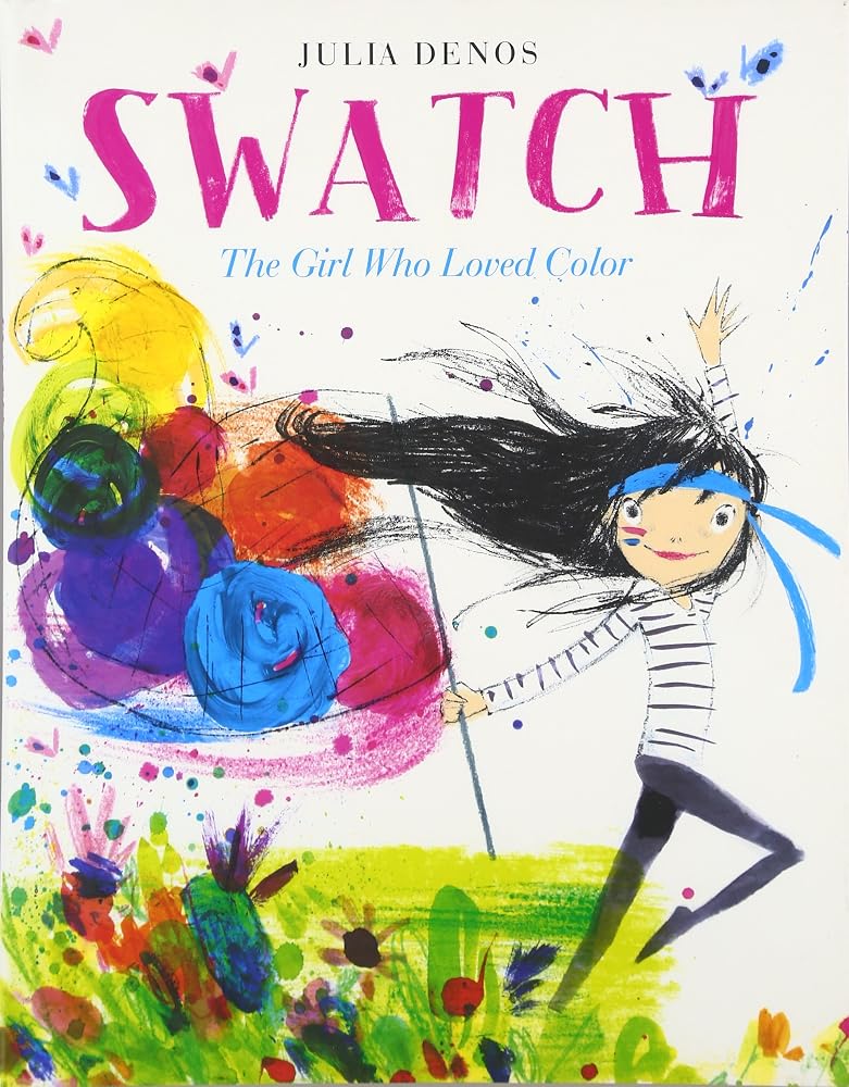 Swatch: The Girl Who Loved Color: An Exuberant Picture Book About Color and Passion for Kids (Ages 4-8) cover image