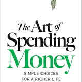 The Art of Spending Money: Simple Choices for a Richer Life cover image