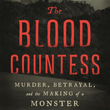 The Blood Countess: Murder, Betrayal, and the Making of a Monster cover image