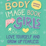 The Body Image Book for Girls Updated Edition: Love Yourself and Grow Up Fearless cover image