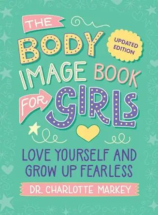 The Body Image Book for Girls Updated Edition: Love Yourself and Grow Up Fearless cover image