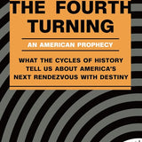 The Fourth Turning: An American Prophecy - What the Cycles of History Tell Us About America's Next Rendezvous with Destiny cover image
