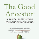 The Good Ancestor: A Radical Prescription for Long-Term Thinking