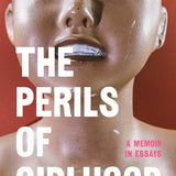 The Perils of Girlhood: A Memoir in Essays (American Lives) cover image