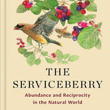 The Serviceberry: Abundance and Reciprocity in the Natural World cover image