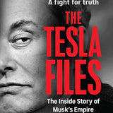 The Tesla Files: A Whistleblower, a Leak, a Fight for Truth: The Inside Story of Musk's Empire cover image
