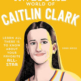 The Totally Awesome World of Caitlin Clark: Learn All There Is to Know about Your Favorite All-Star cover image