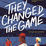 They Changed the Game: 50 Stories and Illustrations Celebrating Creativity in Sports cover image