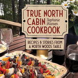 True North Cabin Cookbook: Recipes and Stories from a North Woods Table cover image