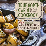 True North Cabin Cookbook Volume Two: Seasonal Recipes from a Cozy Kitchen cover image
