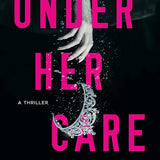 Under Her Care: A Thriller cover image