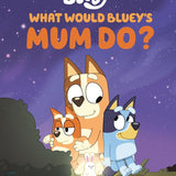 What Would Bluey's Mum Do? cover image