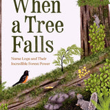 When a Tree Falls: Nurse Logs and Their Incredible Forest Power cover image