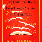 Why You Should Read Children's Books, Even Though You Are So Old and Wise cover image