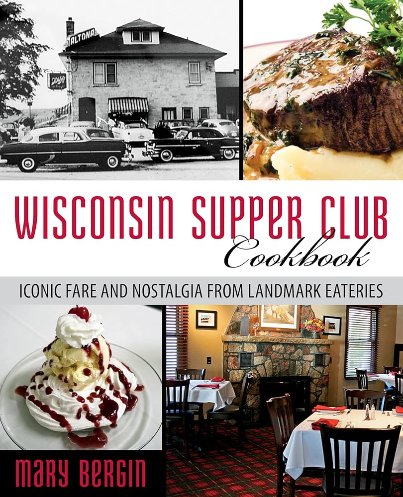 Wisconsin Supper Club Cookbook: Iconic Fare and Nostalgia from Landmark Eateries cover image