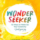 Wonder Seeker: 52 Ways to Wake Up Your Creativity and Find Your Joy cover image