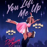 You Lift Me Up: A Dirty Dancing Book cover image